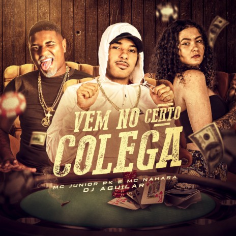 Vem no Certo Colega ft. Mc Nahara & Dj Aguilar | Boomplay Music