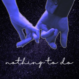 Nothing To Do lyrics | Boomplay Music