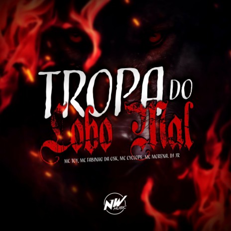 Tropa do Lobo Mal ft. MC Morena, MC Fabinho da Osk, Mc Cyclope, Mc Toy & Dj Luiz Silva | Boomplay Music