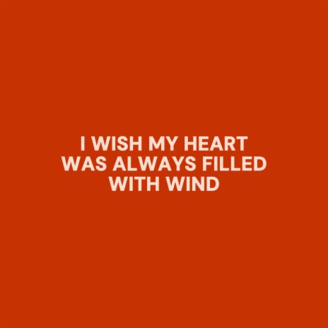 I Wish My Heart Was Always Filled With Wind | Boomplay Music