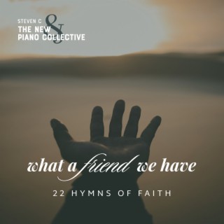 What A Friend We Have 22 Hymns Of Faith