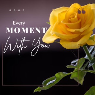 Every Moment With You