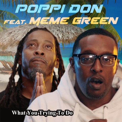 What You Trying To Do? (feat. Meme Green) | Boomplay Music