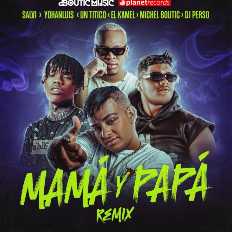 Mamá Y Papá Remix ft. Salvi y Yohanluis, Michel Boutic, El Kamel & DJ Perso | Boomplay Music