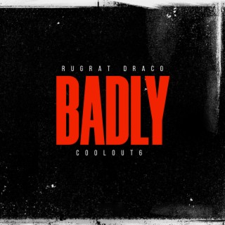 Badly ft. CoolOut6 lyrics | Boomplay Music