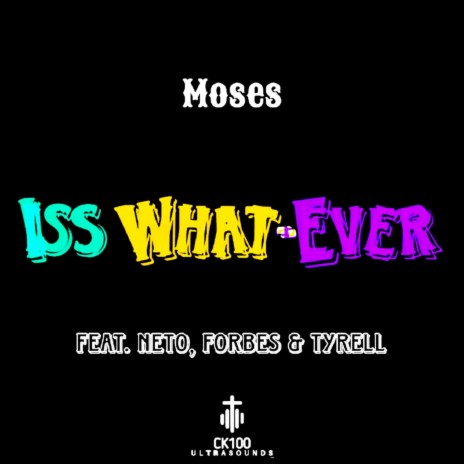 Iss What-Ever ft. Moses, Neto, Forbes & Tyrell | Boomplay Music