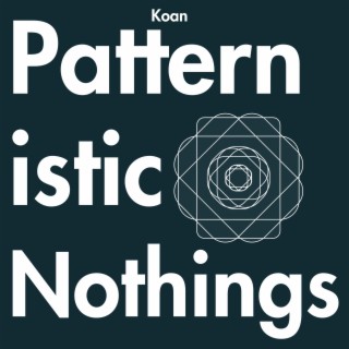 Patternistic Nothings