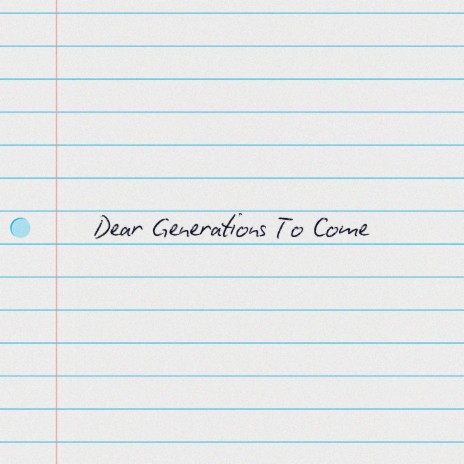 DEAR GENERATIONS TO COME | Boomplay Music