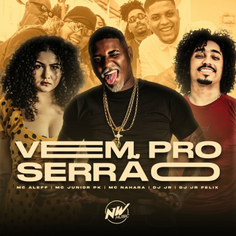 Vem pro Serrão ft. Mc Aleff, Mc Junior Pk, Dj JR FÉLIX & MC NAHARA | Boomplay Music