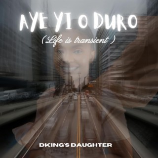 Aye yi o duro (Life is transient)