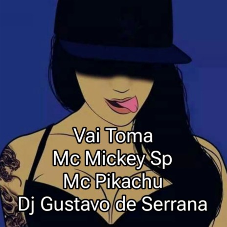 Vai Toma ft. Dj Gustavo de Serrana & MC PIKACHU | Boomplay Music