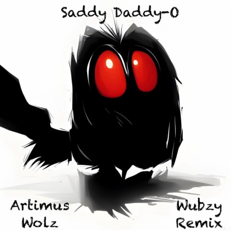 Saddy Daddy-O (Wubzy Remix) ft. Wubzy | Boomplay Music