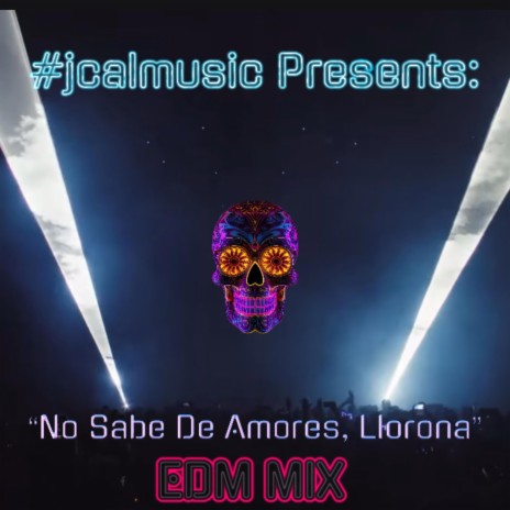 No Sabe De Amores,Llorona (JCAL EDM MIX) | Boomplay Music