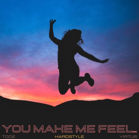 You Make Me Feel... (Hardstyle) ft. Virtus | Boomplay Music