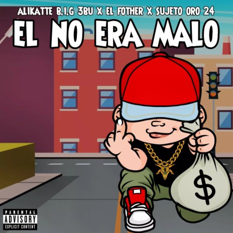 El no era Malo ft. El Fother & Sujeto Oro 24 | Boomplay Music