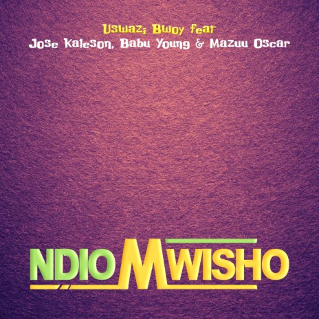 Ndio Mwisho (feat. Jose Kaleson,Babu Young & Mazuu Oscar) | Boomplay Music