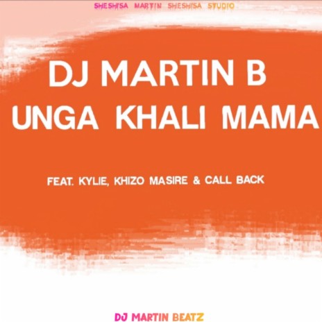 Unga Khali Mama ft. Kylie, Khizo Masire & Call Back | Boomplay Music