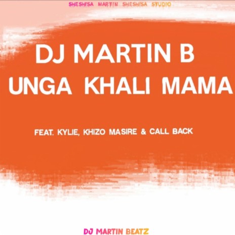 Unga Khali Mama ft. DJ Martin B, Kylie, Khizo Masire & Call Back