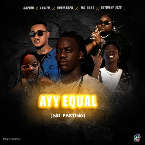 Ayy Equal (No Parting) ft. Lavien, Christoph The Change, Mc Caro & Datwayy Ezzy | Boomplay Music