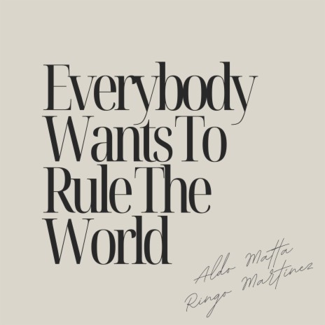 Everybody Wants To Rule The World ft. Ringo Martínez | Boomplay Music