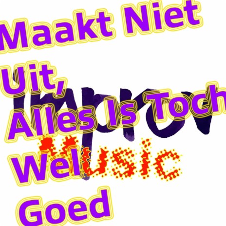 Maakt Niet Uit, Alles Is Toch Wel Goed | Boomplay Music