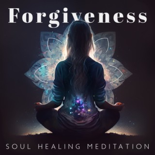 Forgiveness: Soul Healing Meditation , Bring Inner Peace, and Free Yourself Of Negativity