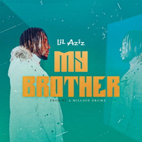 My Brother (My Brother composed by Lil Aziz mainly speaks on wisdom. The magic of a human.The musical genius talks more on traditional a) | Boomplay Music