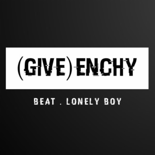 (GIVE)NCHY [Beat . Lonely Boy] lyrics | Boomplay Music