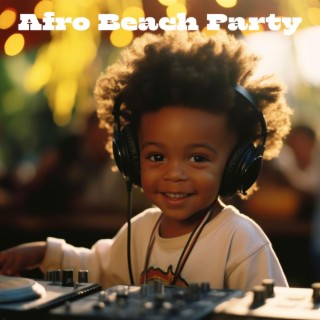 Afro Beach Party - Chill Out Music for Afro Party & Discoteca