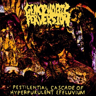 Pestilential Cascade of Hyperpurulent Effluvium