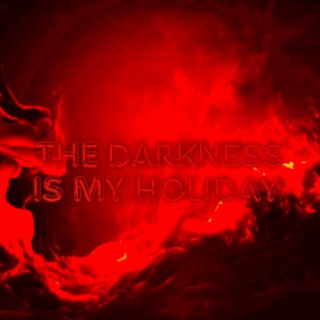 The Darkness Is My Holiday