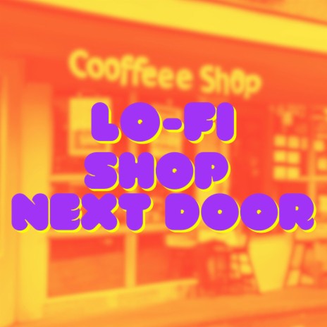 SHOP NEXT DOOR (LO-FI)