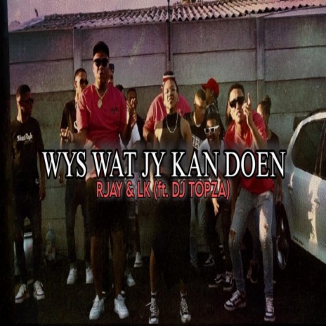 Wys Wat Jy Kan Doen ft. LK | Boomplay Music