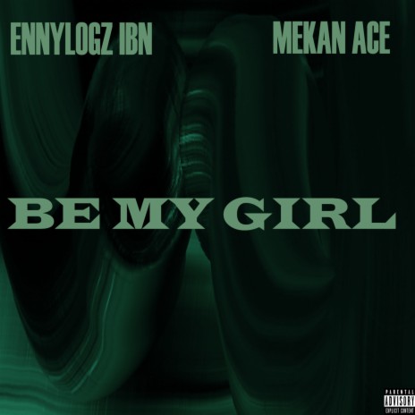 Be My Girl ft. Mekan Ace | Boomplay Music