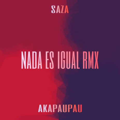 Nada es Igual Rmx ft. Akapaupau | Boomplay Music
