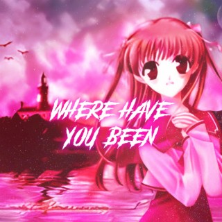 Where Have You Been (Nightcore)