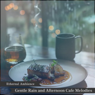 Gentle Rain and Afternoon Cafe Melodies