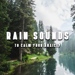 Rain Sounds to Calm Your Anxiety