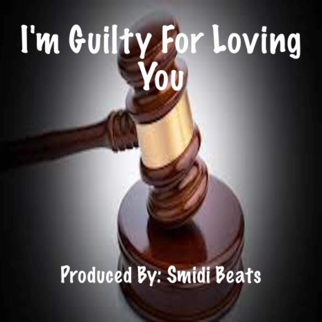 I'm Guilty For Loving You | Boomplay Music