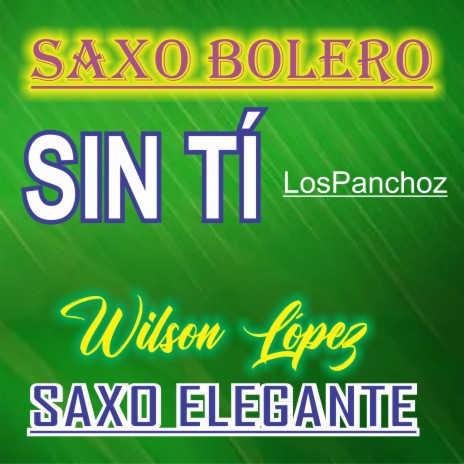 Saxo Bolero/Sin Tí/LosPanchoz | Boomplay Music