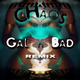 CHAOS GAL N BAD REMIX (offical audio)