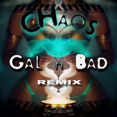 CHAOS GAL N BAD REMIX (offical audio) | Boomplay Music