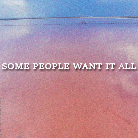 Some People Want It All | Boomplay Music