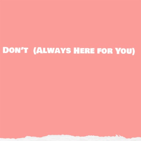 Don’t (Always Here for You) | Boomplay Music