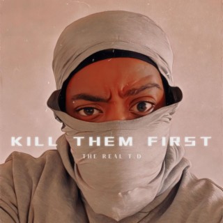 KILL THEM FIRST