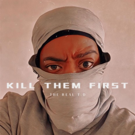 KILL THEM FIRST | Boomplay Music