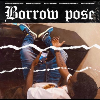 Borrow Pose ft. Ajuwire, Raz Korex, Mc Keeda & DJ Marshal lyrics | Boomplay Music