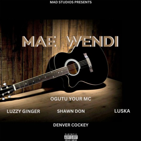 Mae Wendi ft. Ogutu Your Mc, Luzzy Ginger, Shawn Don, Luska & Denver Cockey