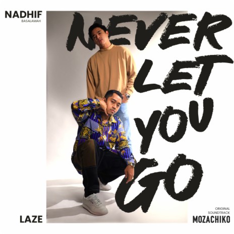 Never Let You Go (From Mozachiko) ft. Laze | Boomplay Music