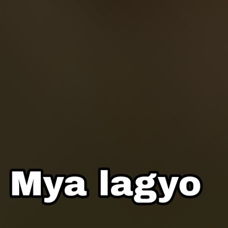 Mya Lagyo | Boomplay Music